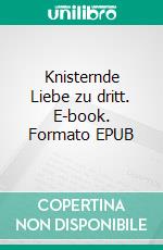 Knisternde Liebe zu dritt. E-book. Formato EPUB ebook di Erika-Solvey Grundelpoller