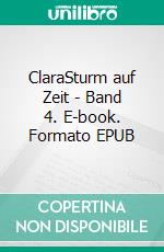 ClaraSturm auf Zeit  - Band 4. E-book. Formato EPUB ebook