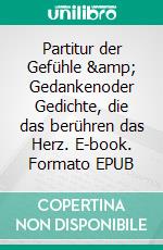 Partitur der Gefühle & Gedankenoder Gedichte, die das berühren das Herz. E-book. Formato EPUB ebook di Liane Johanna Fink