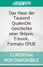 Das Haus der Tausend QualenDie Geschichte einer Sklavin. E-book. Formato EPUB ebook