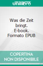 Was die Zeit bringt. E-book. Formato EPUB ebook di Katrin Burn