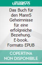 Das Buch für den Mann5 Geheimnisse für eine erfolgreiche Beziehung. E-book. Formato EPUB ebook