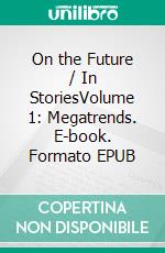 On the Future / In StoriesVolume 1: Megatrends. E-book. Formato EPUB