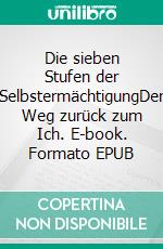 Die sieben Stufen der SelbstermächtigungDer Weg zurück zum Ich. E-book. Formato EPUB ebook