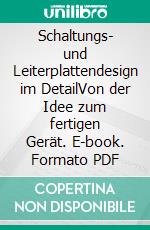 Schaltungs- und Leiterplattendesign im DetailVon der Idee zum fertigen Gerät. E-book. Formato PDF ebook