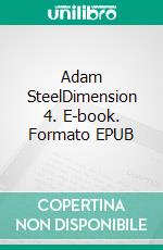 Adam SteelDimension 4. E-book. Formato EPUB ebook