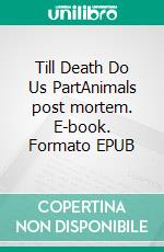 Till Death Do Us PartAnimals post mortem. E-book. Formato EPUB ebook