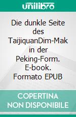 Die dunkle Seite des TaijiquanDim-Mak in der Peking-Form. E-book. Formato EPUB