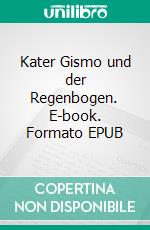 Kater Gismo und der Regenbogen. E-book. Formato EPUB ebook