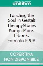 Touching the Soul in Gestalt TherapyStories &amp; More. E-book. Formato EPUB