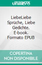 LiebeLiebe Sprüche, Liebe Gedichte. E-book. Formato EPUB ebook di Harald Wolf