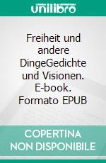 Freiheit und andere DingeGedichte und Visionen. E-book. Formato EPUB ebook di Norbert Scheurig