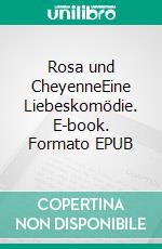 Rosa und CheyenneEine Liebeskomödie. E-book. Formato EPUB ebook