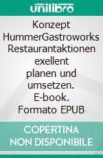 Konzept HummerGastroworks Restaurantaktionen exellent planen und umsetzen. E-book. Formato EPUB ebook di Andreas J.H. Hein