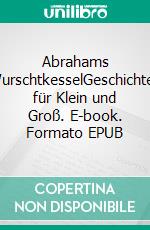 Abrahams WurschtkesselGeschichten für Klein und Groß. E-book. Formato EPUB ebook