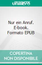 Nur ein Anruf. E-book. Formato EPUB ebook