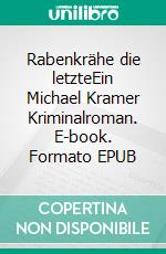 Rabenkrähe die letzteEin Michael Kramer Kriminalroman. E-book. Formato EPUB ebook di Dietmar Gschrey