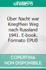 Über Nacht war KriegMein Weg nach Russland 1941. E-book. Formato EPUB ebook di Aemilian Hindelang