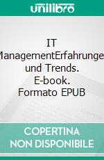 IT ManagementErfahrungen und Trends. E-book. Formato EPUB ebook di Carsten Fabig