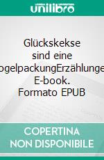 Glückskekse sind eine MogelpackungErzählungen. E-book. Formato EPUB ebook di Rainer Sonnberg