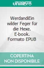 WerdandiEin wilder Feger für die Hexe. E-book. Formato EPUB ebook di Susanne Jäkel