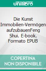 Die Kunst Immobilien-Vermögen aufzubauenFeng Shui. E-book. Formato EPUB ebook di Klaus Kempe