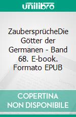 ZaubersprücheDie Götter der Germanen - Band 68. E-book. Formato EPUB ebook di Harry Eilenstein