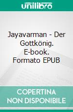 Jayavarman - Der Gottkönig. E-book. Formato EPUB ebook
