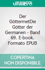 Der GöttermetDie Götter der Germanen - Band 69. E-book. Formato EPUB ebook di Harry Eilenstein