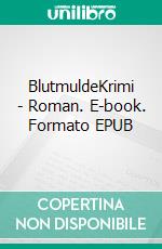 BlutmuldeKrimi - Roman. E-book. Formato EPUB ebook di Lieselotte Rositzka