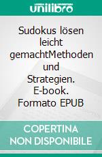 Sudokus lösen leicht gemachtMethoden und Strategien. E-book. Formato EPUB ebook