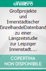 Großprojekte und Innerstädtischer EinzelhandelDatenband zu einer Langzeitstudie zur Leipziger Innenstadt. E-book. Formato EPUB ebook