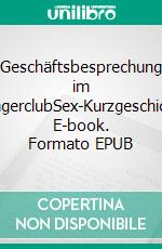 Geschäftsbesprechung im SwingerclubSex-Kurzgeschichte. E-book. Formato EPUB ebook di Saskia Jäger