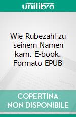 Wie Rübezahl zu seinem Namen kam. E-book. Formato EPUB ebook di Stephan Doeve