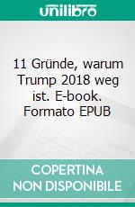 11 Gründe, warum Trump 2018 weg ist. E-book. Formato EPUB ebook di Kjell Hammerfest