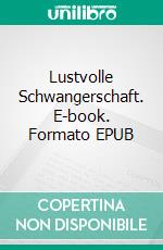 Lustvolle Schwangerschaft. E-book. Formato EPUB ebook