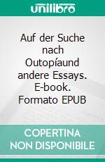 Auf der Suche nach Outopíaund andere Essays. E-book. Formato EPUB ebook di Bruno H. Weder