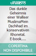 Das dunkle Geheimnis einer Walliser MuslimaMein Dschihad im konservativen Rhonetal. E-book. Formato EPUB ebook di Rita Kuonen