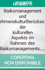 Risikomanagement und UnternehmenskulturBerücksichtigung der kulturellen Aspekte im Rahmen des Risikomanagements. E-book. Formato EPUB ebook di Peter R. Bitterli