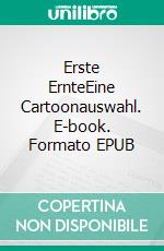 Erste ErnteEine Cartoonauswahl. E-book. Formato EPUB ebook di Enric Juanós Solé