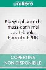 KloSymphoniaIch muss dann mal .... E-book. Formato EPUB ebook