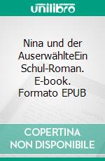 Nina und der AuserwählteEin Schul-Roman. E-book. Formato EPUB ebook di Bruno H. Weder