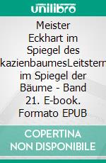 Meister Eckhart im Spiegel des AkazienbaumesLeitsterne im Spiegel der Bäume - Band 21. E-book. Formato EPUB ebook