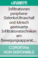 Infiltrationen peripherer GelenkeUltraschall und klinisch gesteuerte Infiltrationstechniken am Bewegungsapparat - Gelenke und Wirbelsäule. E-book. Formato EPUB ebook di Andreas Krebs