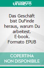 Das Geschäft bist DuFinde heraus, warum Du arbeitest. E-book. Formato EPUB ebook
