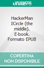 HackerMan ICircle (the middle). E-book. Formato EPUB ebook di Stephan Purtschert