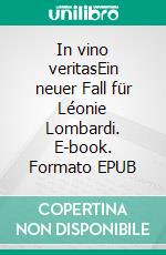 In vino veritasEin neuer Fall für Léonie Lombardi. E-book. Formato EPUB ebook di Antonio Bitterli