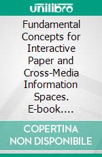 Fundamental Concepts for Interactive Paper and Cross-Media Information Spaces. E-book. Formato EPUB ebook di Beat Signer