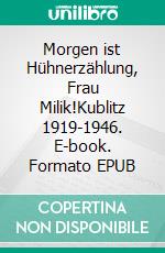 Morgen ist Hühnerzählung, Frau Milik!Kublitz 1919-1946. E-book. Formato EPUB ebook