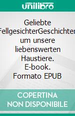 Geliebte FellgesichterGeschichten um unsere liebenswerten Haustiere. E-book. Formato EPUB ebook